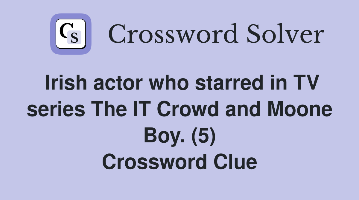 Irish actor who starred in TV series The IT Crowd and Moone Boy. (5